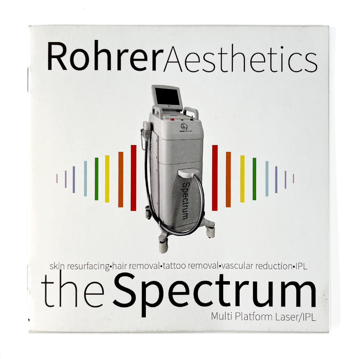 Rohrer Aesthetics, the Spectrum “Multi Platform Laser / IPL” (skin resurfacing, hair removal, tattoo removal, vascular reduction, IPL.) Booklet.